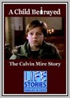 Child Betrayed: The Calvin Mire Story (A)